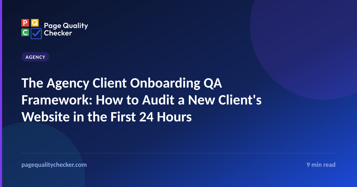 The Agency Client Onboarding QA Framework: How to Audit a New Client's Website in the First 24 Hours