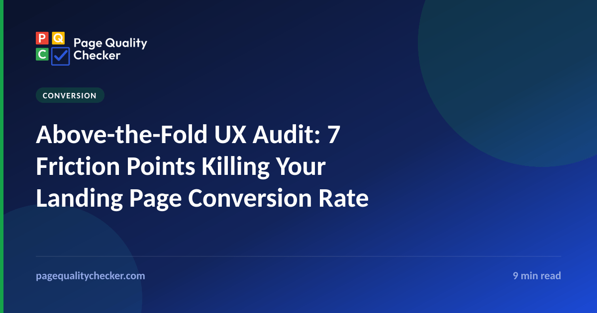 Above-the-Fold UX Audit: 7 Friction Points Killing Your Landing Page Conversion Rate